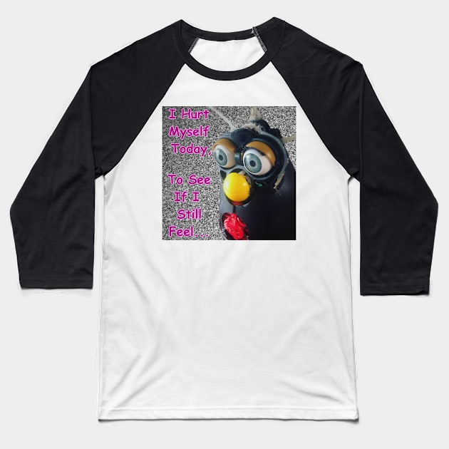 Hurt Myself (Furby) Baseball T-Shirt by DILLIGAFM8